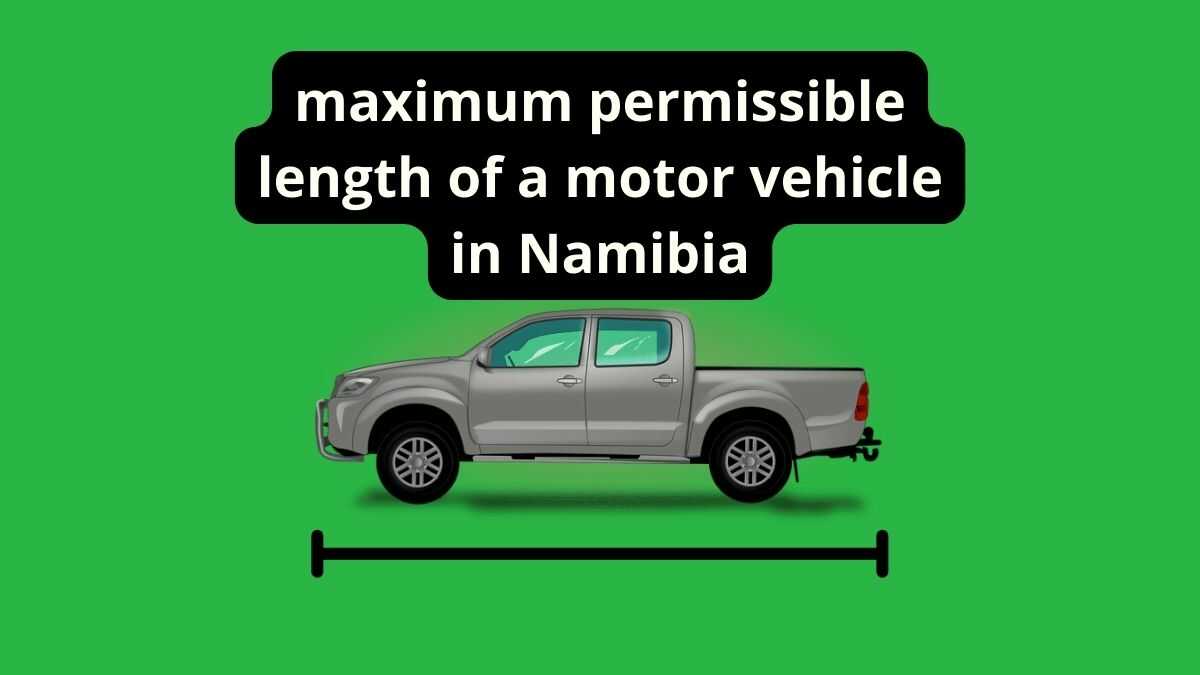 what is the maximum permissible length of a motor vehicle in Namibia
