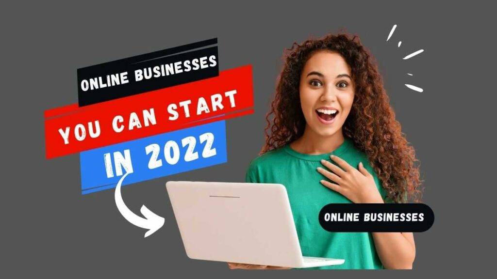 Online businesses you can start in 2022