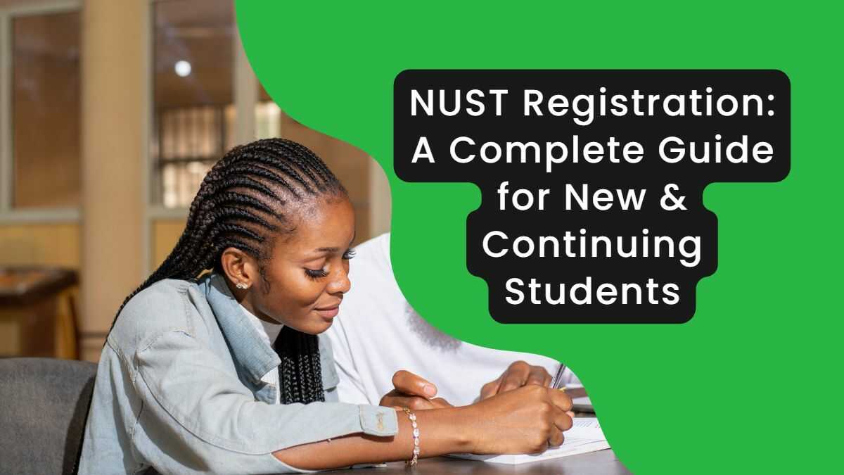 NUST Registration A Complete Guide for New & Continuing Students